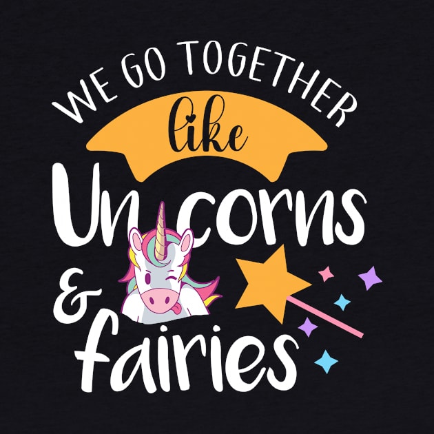 We Go Together Like Unicorn & Fairies Unicorn Lovers gift by Dogefellas